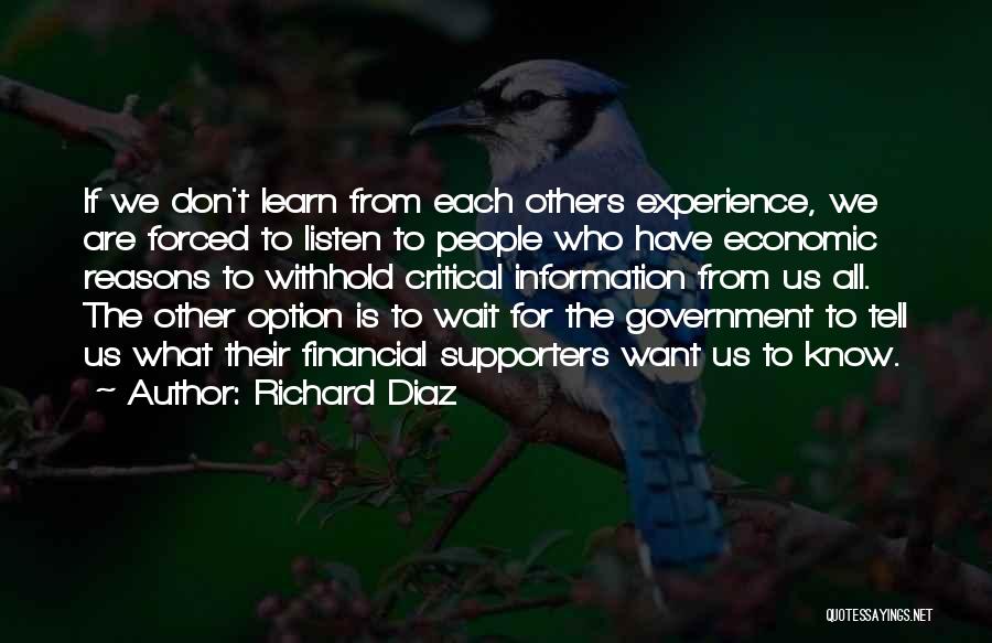 Richard Diaz Quotes: If We Don't Learn From Each Others Experience, We Are Forced To Listen To People Who Have Economic Reasons To