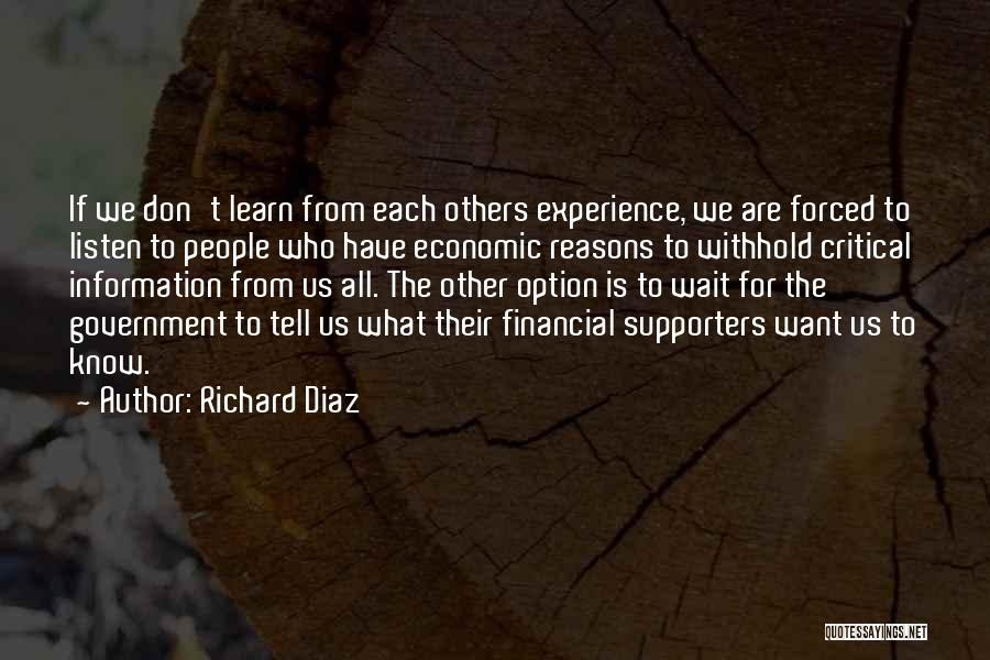 Richard Diaz Quotes: If We Don't Learn From Each Others Experience, We Are Forced To Listen To People Who Have Economic Reasons To