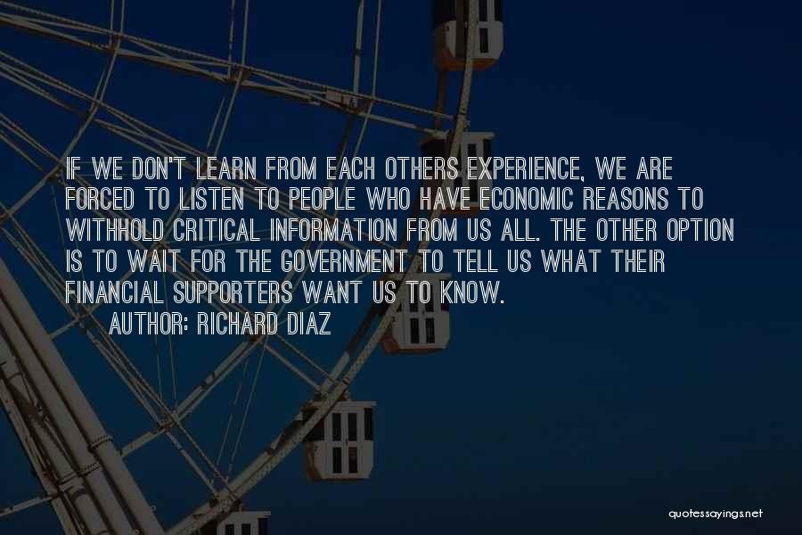 Richard Diaz Quotes: If We Don't Learn From Each Others Experience, We Are Forced To Listen To People Who Have Economic Reasons To