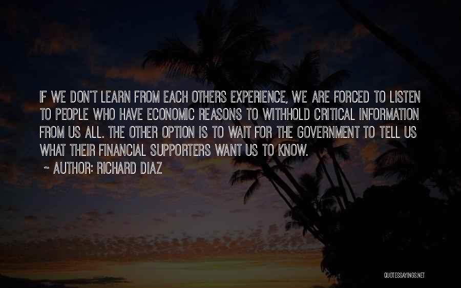 Richard Diaz Quotes: If We Don't Learn From Each Others Experience, We Are Forced To Listen To People Who Have Economic Reasons To