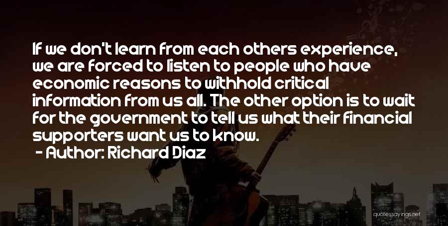 Richard Diaz Quotes: If We Don't Learn From Each Others Experience, We Are Forced To Listen To People Who Have Economic Reasons To