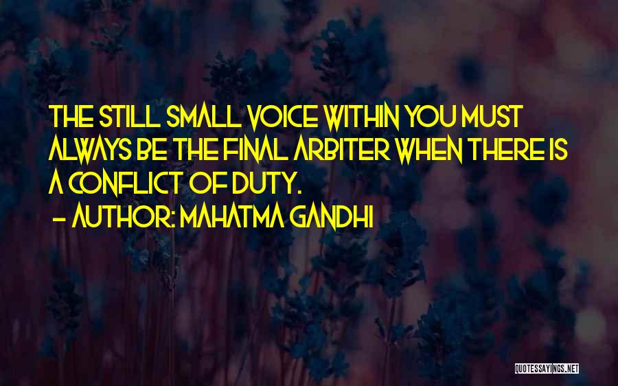 Mahatma Gandhi Quotes: The Still Small Voice Within You Must Always Be The Final Arbiter When There Is A Conflict Of Duty.