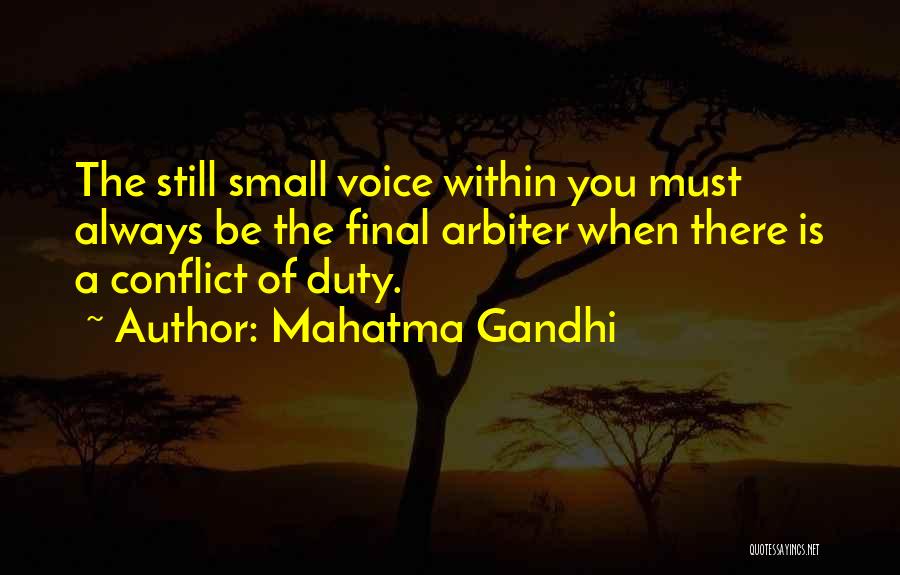 Mahatma Gandhi Quotes: The Still Small Voice Within You Must Always Be The Final Arbiter When There Is A Conflict Of Duty.