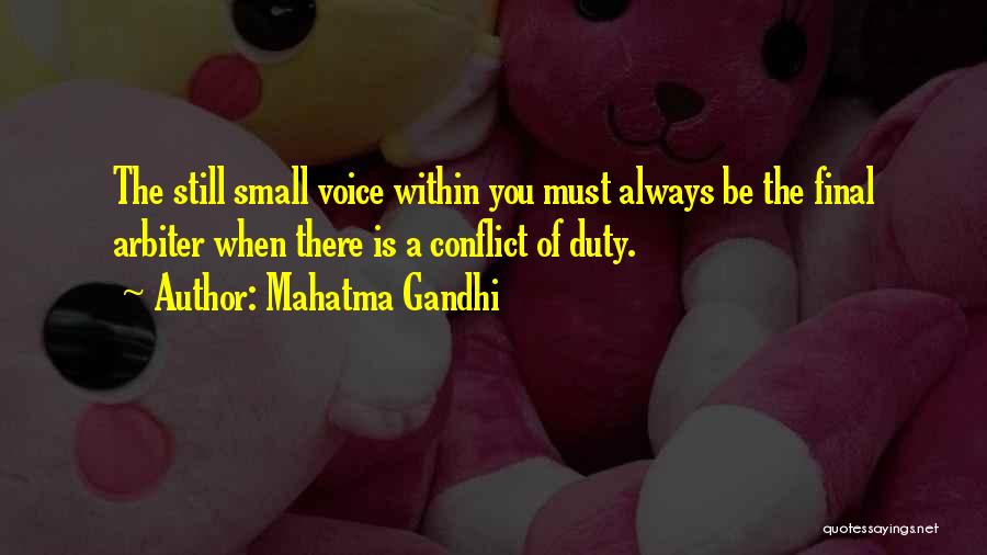 Mahatma Gandhi Quotes: The Still Small Voice Within You Must Always Be The Final Arbiter When There Is A Conflict Of Duty.