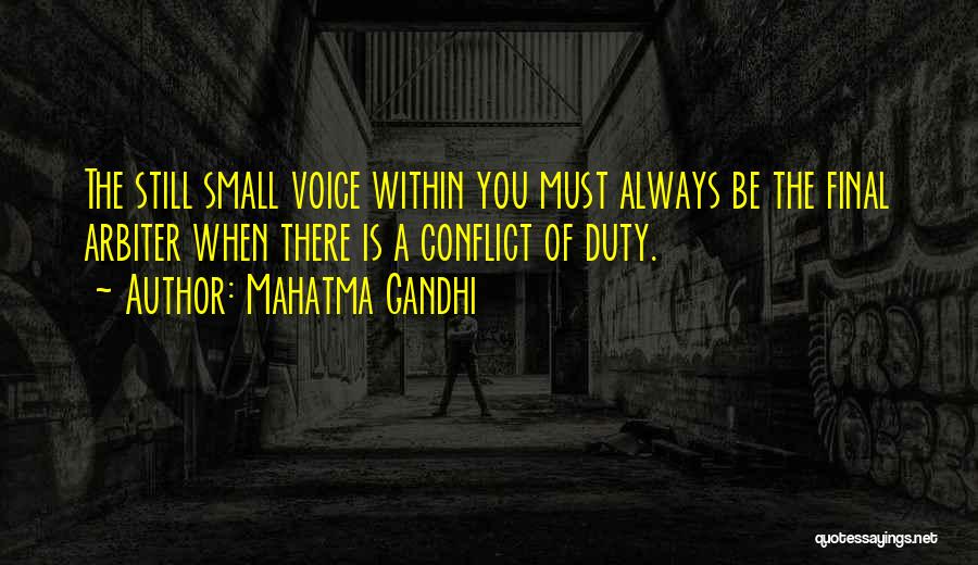 Mahatma Gandhi Quotes: The Still Small Voice Within You Must Always Be The Final Arbiter When There Is A Conflict Of Duty.