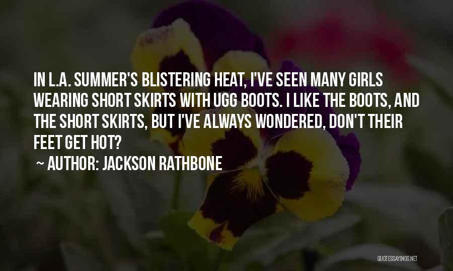 Jackson Rathbone Quotes: In L.a. Summer's Blistering Heat, I've Seen Many Girls Wearing Short Skirts With Ugg Boots. I Like The Boots, And