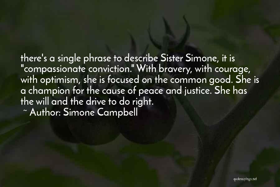 Simone Campbell Quotes: There's A Single Phrase To Describe Sister Simone, It Is Compassionate Conviction. With Bravery, With Courage, With Optimism, She Is