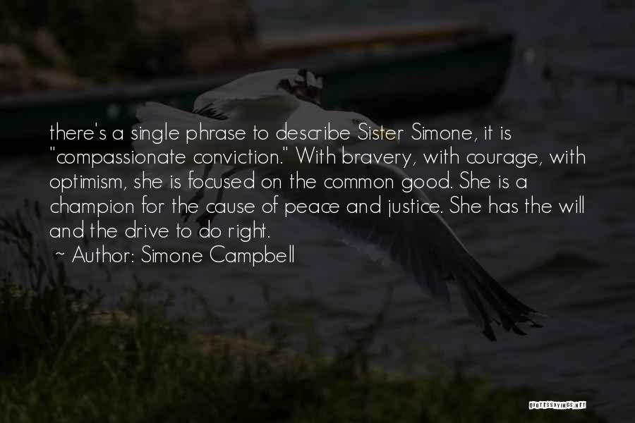 Simone Campbell Quotes: There's A Single Phrase To Describe Sister Simone, It Is Compassionate Conviction. With Bravery, With Courage, With Optimism, She Is