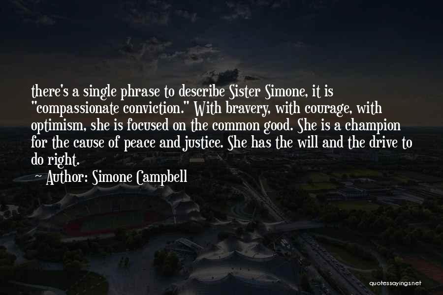 Simone Campbell Quotes: There's A Single Phrase To Describe Sister Simone, It Is Compassionate Conviction. With Bravery, With Courage, With Optimism, She Is