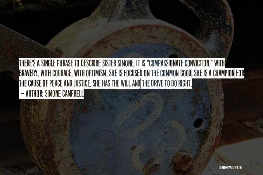 Simone Campbell Quotes: There's A Single Phrase To Describe Sister Simone, It Is Compassionate Conviction. With Bravery, With Courage, With Optimism, She Is