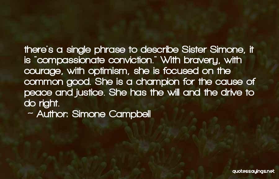 Simone Campbell Quotes: There's A Single Phrase To Describe Sister Simone, It Is Compassionate Conviction. With Bravery, With Courage, With Optimism, She Is