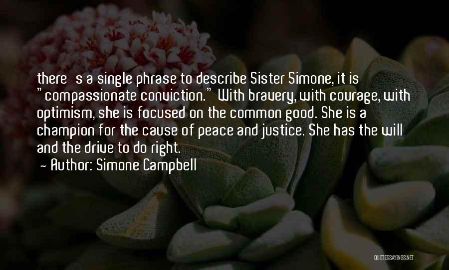 Simone Campbell Quotes: There's A Single Phrase To Describe Sister Simone, It Is Compassionate Conviction. With Bravery, With Courage, With Optimism, She Is