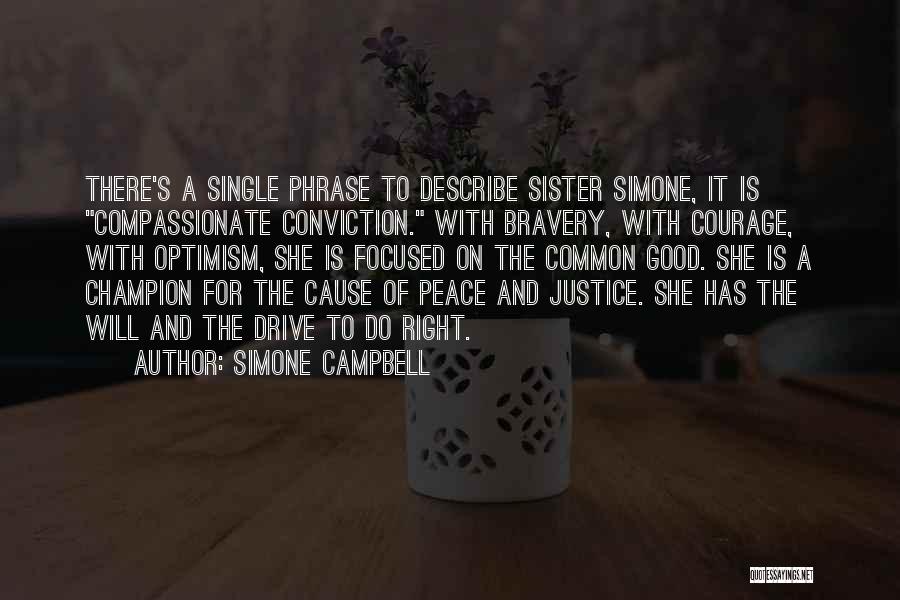 Simone Campbell Quotes: There's A Single Phrase To Describe Sister Simone, It Is Compassionate Conviction. With Bravery, With Courage, With Optimism, She Is