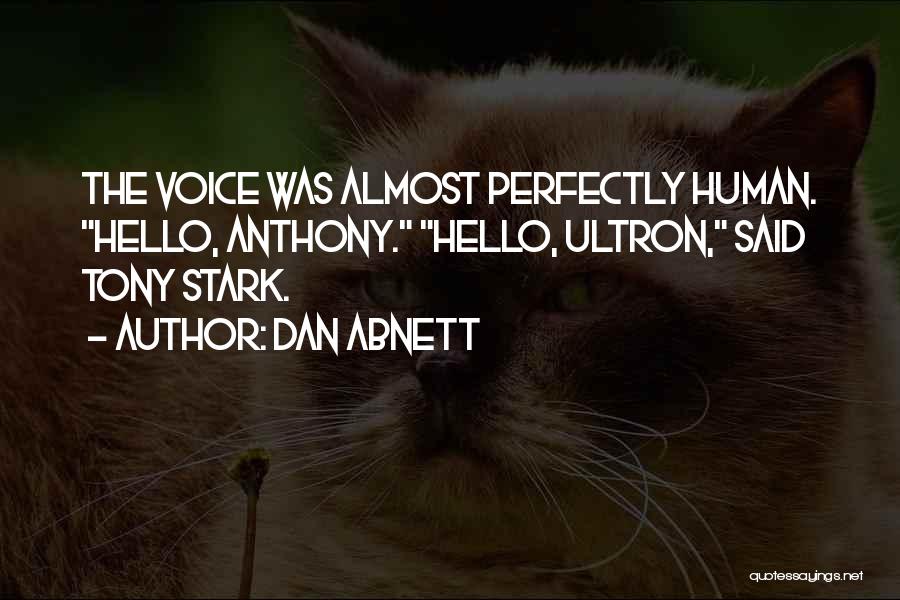 Dan Abnett Quotes: The Voice Was Almost Perfectly Human. Hello, Anthony. Hello, Ultron, Said Tony Stark.