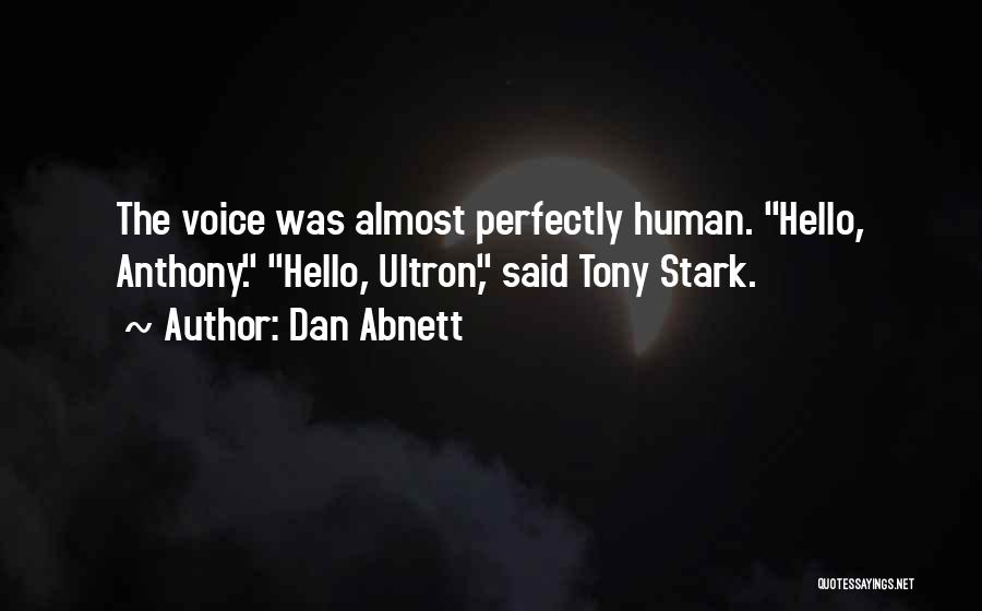 Dan Abnett Quotes: The Voice Was Almost Perfectly Human. Hello, Anthony. Hello, Ultron, Said Tony Stark.