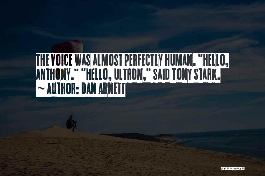 Dan Abnett Quotes: The Voice Was Almost Perfectly Human. Hello, Anthony. Hello, Ultron, Said Tony Stark.