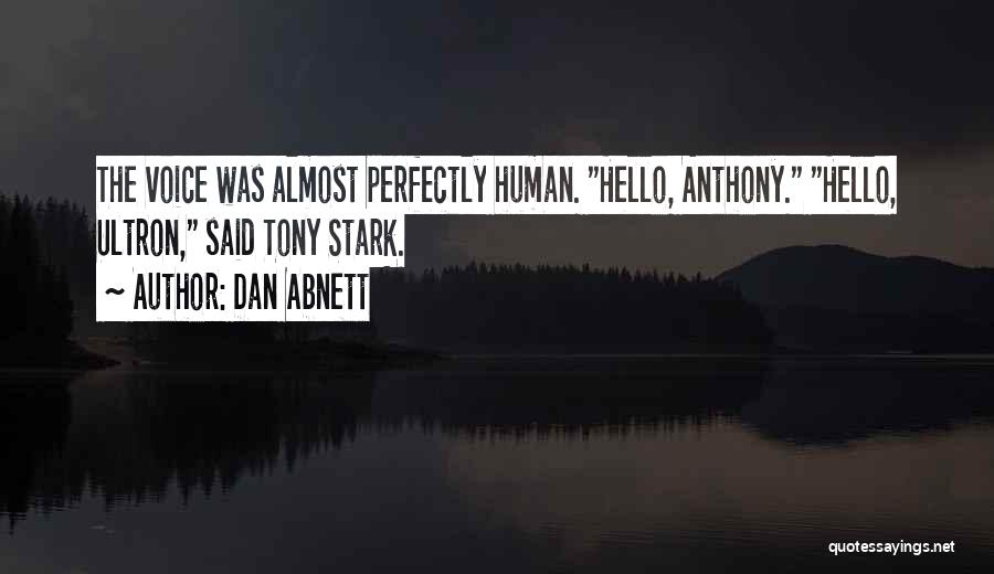Dan Abnett Quotes: The Voice Was Almost Perfectly Human. Hello, Anthony. Hello, Ultron, Said Tony Stark.