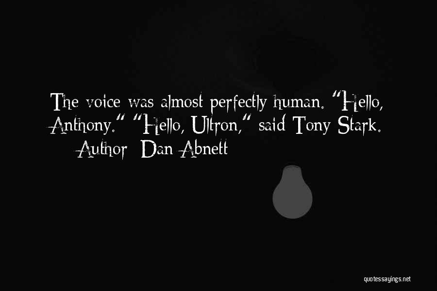 Dan Abnett Quotes: The Voice Was Almost Perfectly Human. Hello, Anthony. Hello, Ultron, Said Tony Stark.