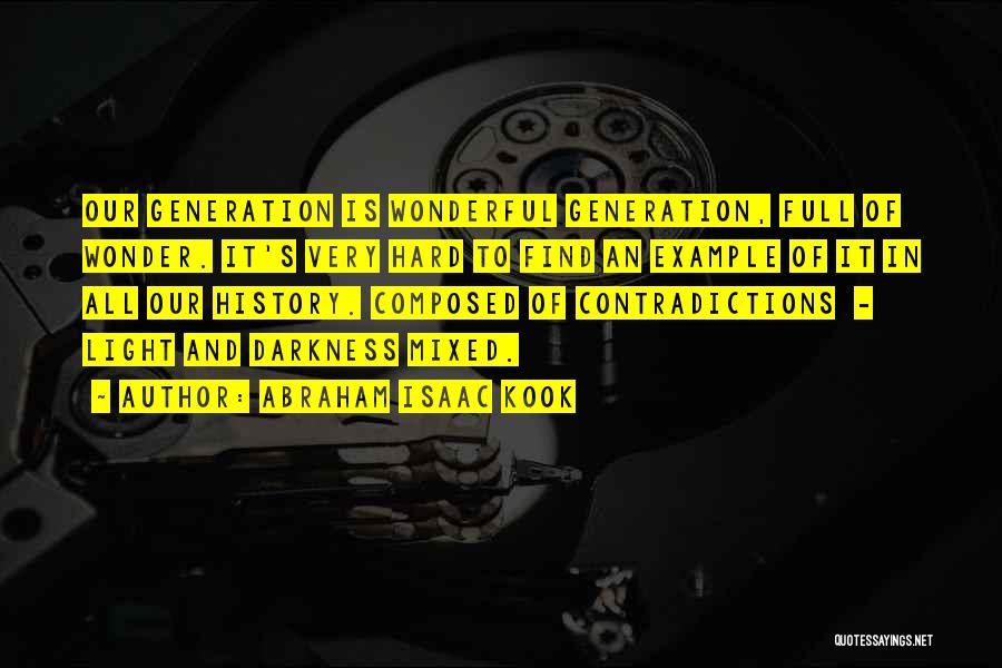 Abraham Isaac Kook Quotes: Our Generation Is Wonderful Generation, Full Of Wonder. It's Very Hard To Find An Example Of It In All Our