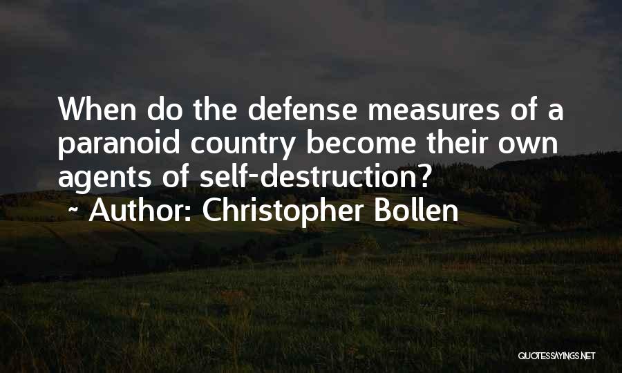 Christopher Bollen Quotes: When Do The Defense Measures Of A Paranoid Country Become Their Own Agents Of Self-destruction?