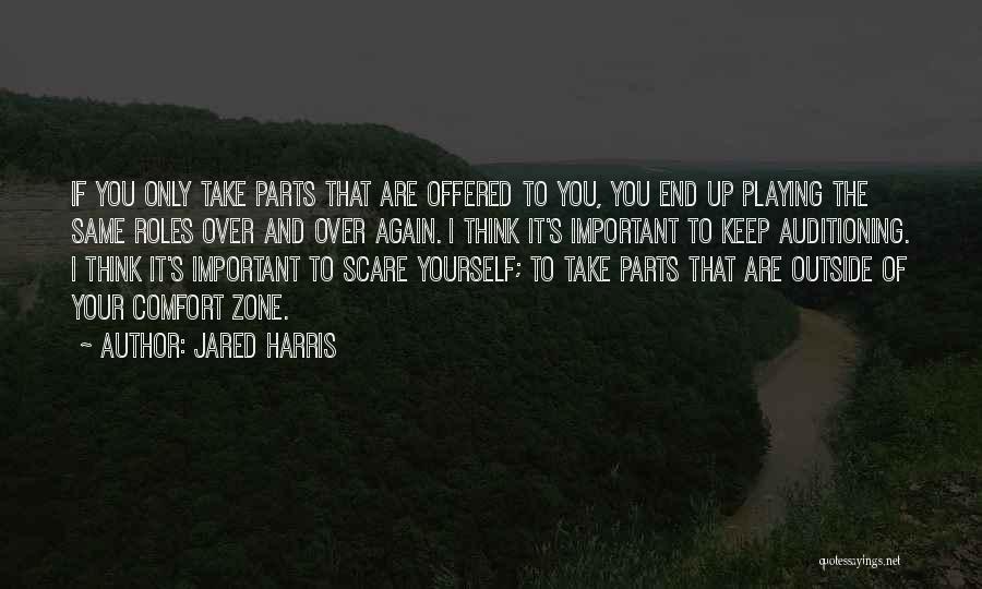 Jared Harris Quotes: If You Only Take Parts That Are Offered To You, You End Up Playing The Same Roles Over And Over