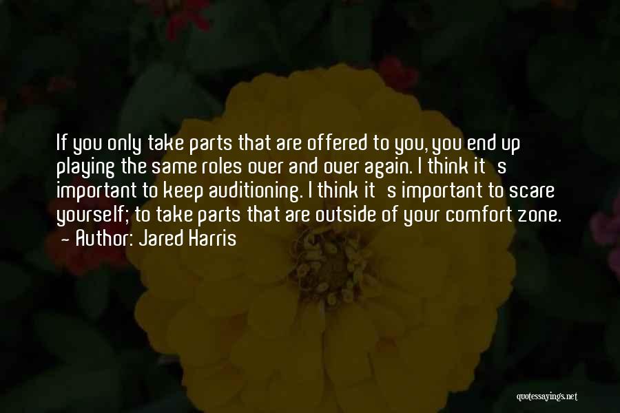 Jared Harris Quotes: If You Only Take Parts That Are Offered To You, You End Up Playing The Same Roles Over And Over