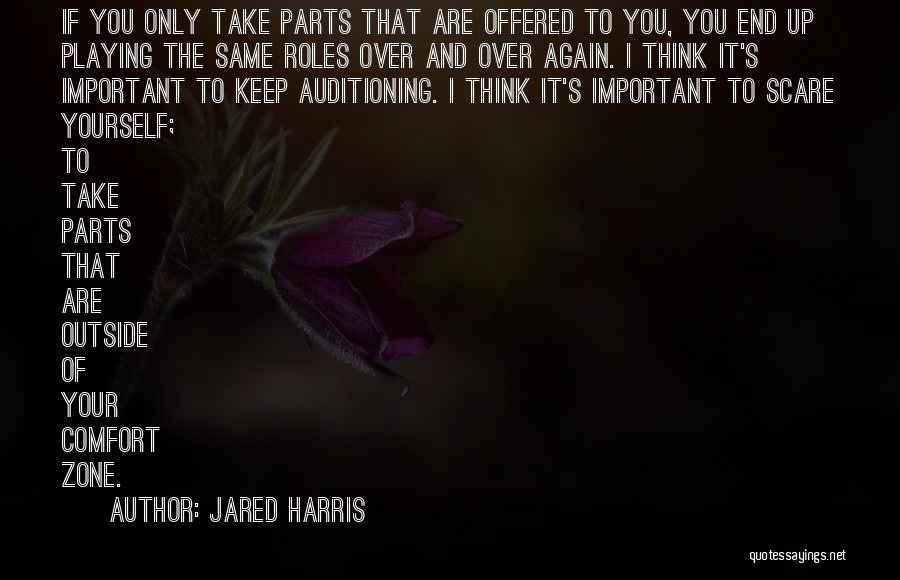 Jared Harris Quotes: If You Only Take Parts That Are Offered To You, You End Up Playing The Same Roles Over And Over