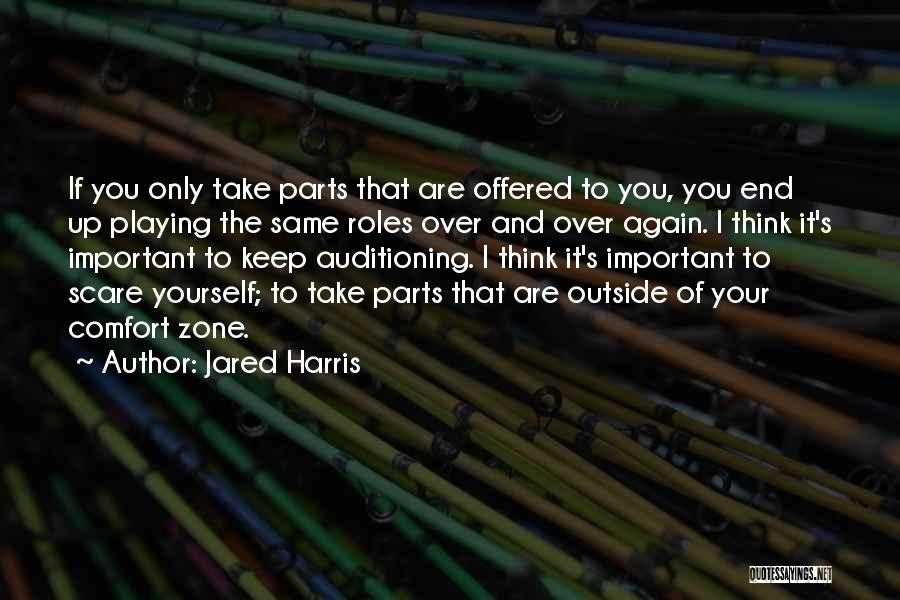 Jared Harris Quotes: If You Only Take Parts That Are Offered To You, You End Up Playing The Same Roles Over And Over