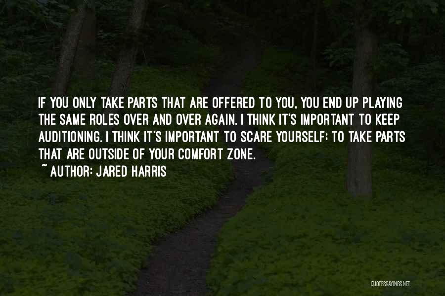 Jared Harris Quotes: If You Only Take Parts That Are Offered To You, You End Up Playing The Same Roles Over And Over
