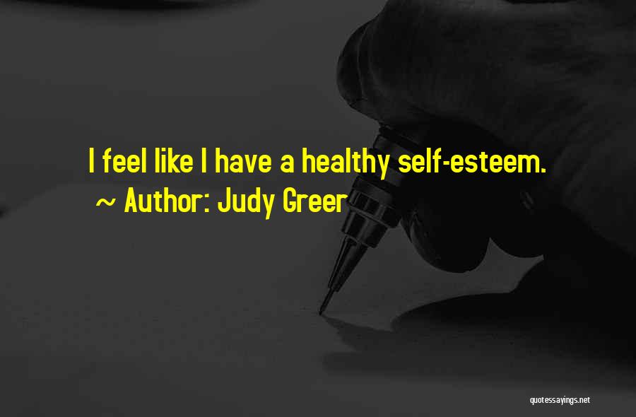 Judy Greer Quotes: I Feel Like I Have A Healthy Self-esteem.