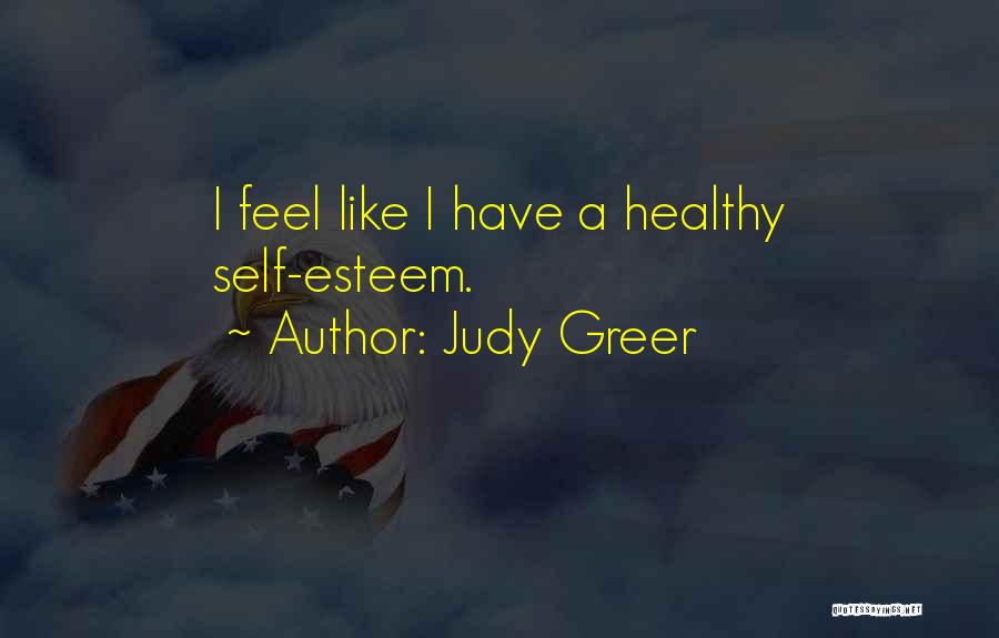 Judy Greer Quotes: I Feel Like I Have A Healthy Self-esteem.