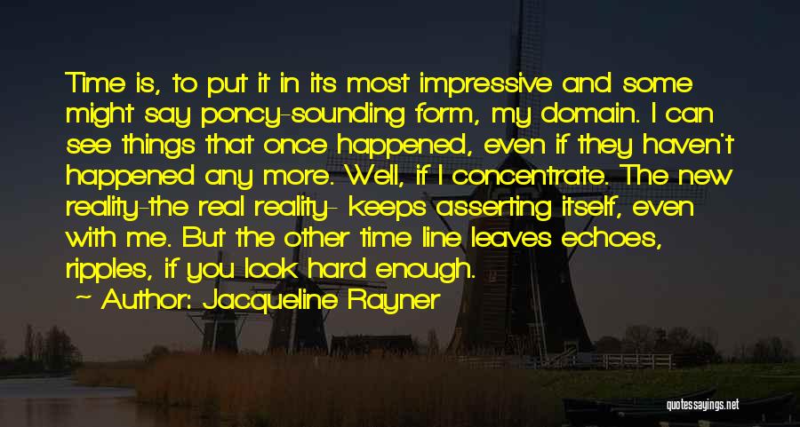 Jacqueline Rayner Quotes: Time Is, To Put It In Its Most Impressive And Some Might Say Poncy-sounding Form, My Domain. I Can See