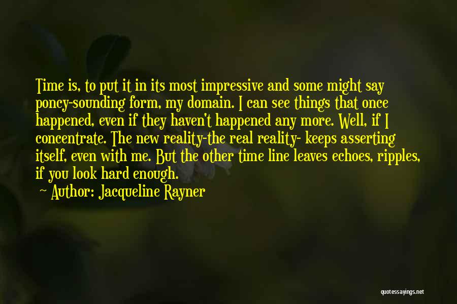 Jacqueline Rayner Quotes: Time Is, To Put It In Its Most Impressive And Some Might Say Poncy-sounding Form, My Domain. I Can See