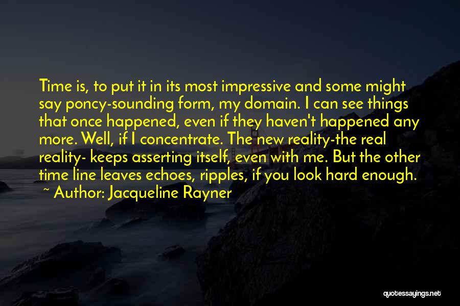 Jacqueline Rayner Quotes: Time Is, To Put It In Its Most Impressive And Some Might Say Poncy-sounding Form, My Domain. I Can See