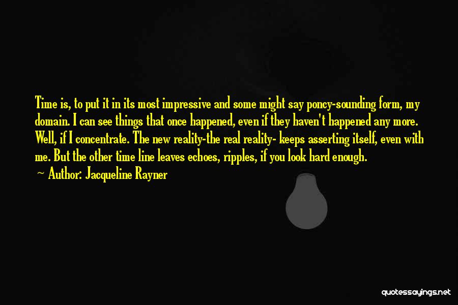 Jacqueline Rayner Quotes: Time Is, To Put It In Its Most Impressive And Some Might Say Poncy-sounding Form, My Domain. I Can See