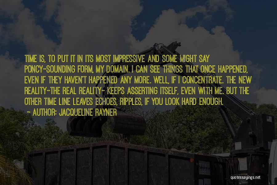 Jacqueline Rayner Quotes: Time Is, To Put It In Its Most Impressive And Some Might Say Poncy-sounding Form, My Domain. I Can See