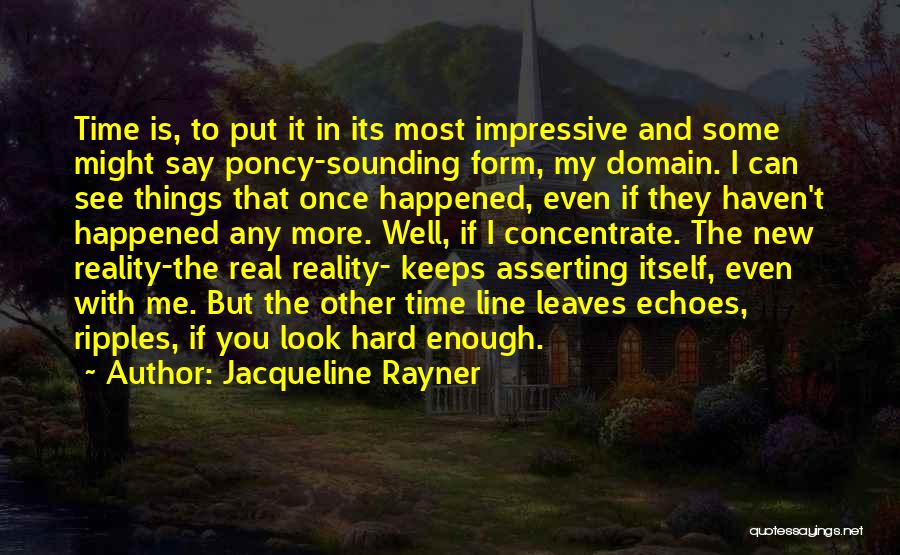 Jacqueline Rayner Quotes: Time Is, To Put It In Its Most Impressive And Some Might Say Poncy-sounding Form, My Domain. I Can See