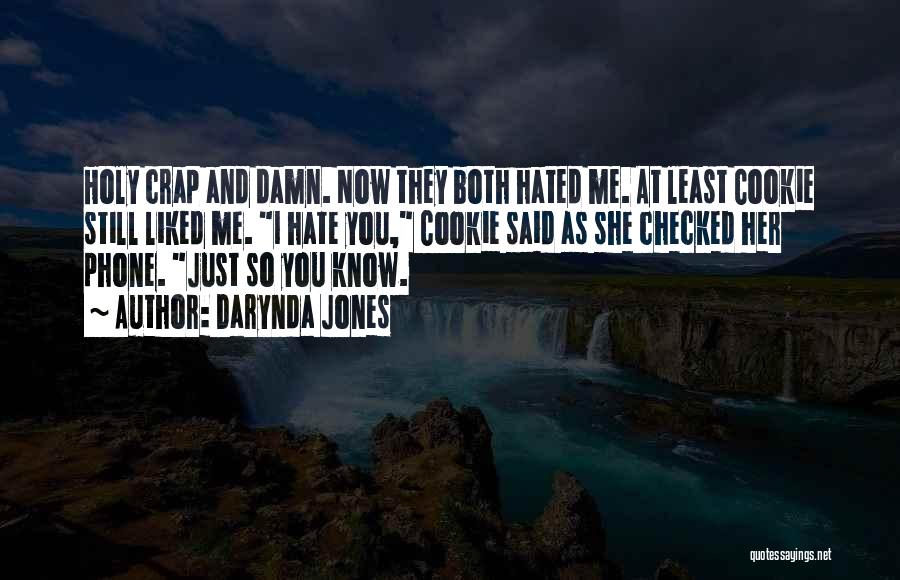 Darynda Jones Quotes: Holy Crap And Damn. Now They Both Hated Me. At Least Cookie Still Liked Me. I Hate You, Cookie Said