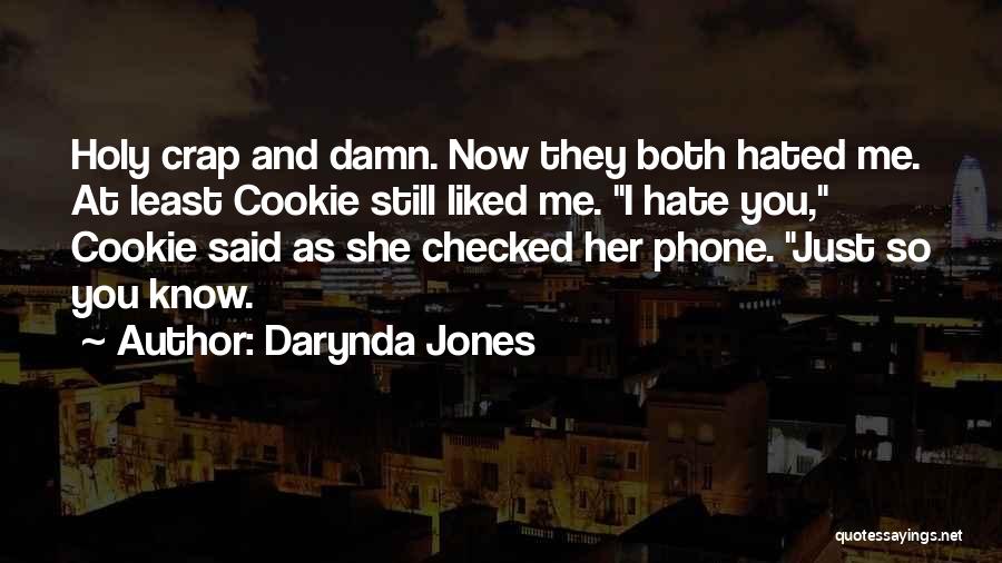 Darynda Jones Quotes: Holy Crap And Damn. Now They Both Hated Me. At Least Cookie Still Liked Me. I Hate You, Cookie Said