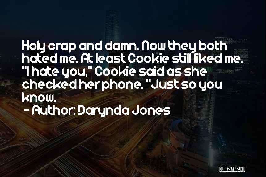 Darynda Jones Quotes: Holy Crap And Damn. Now They Both Hated Me. At Least Cookie Still Liked Me. I Hate You, Cookie Said