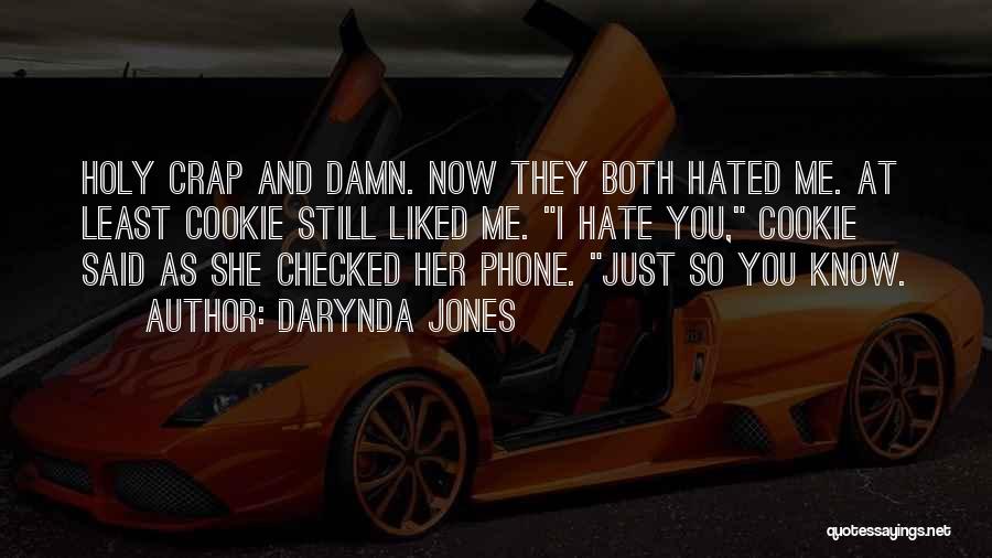 Darynda Jones Quotes: Holy Crap And Damn. Now They Both Hated Me. At Least Cookie Still Liked Me. I Hate You, Cookie Said