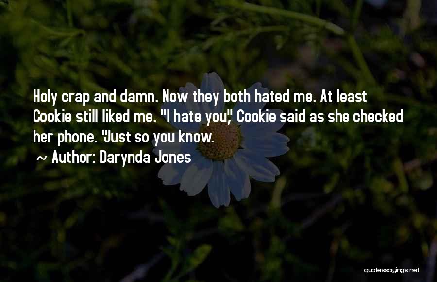 Darynda Jones Quotes: Holy Crap And Damn. Now They Both Hated Me. At Least Cookie Still Liked Me. I Hate You, Cookie Said