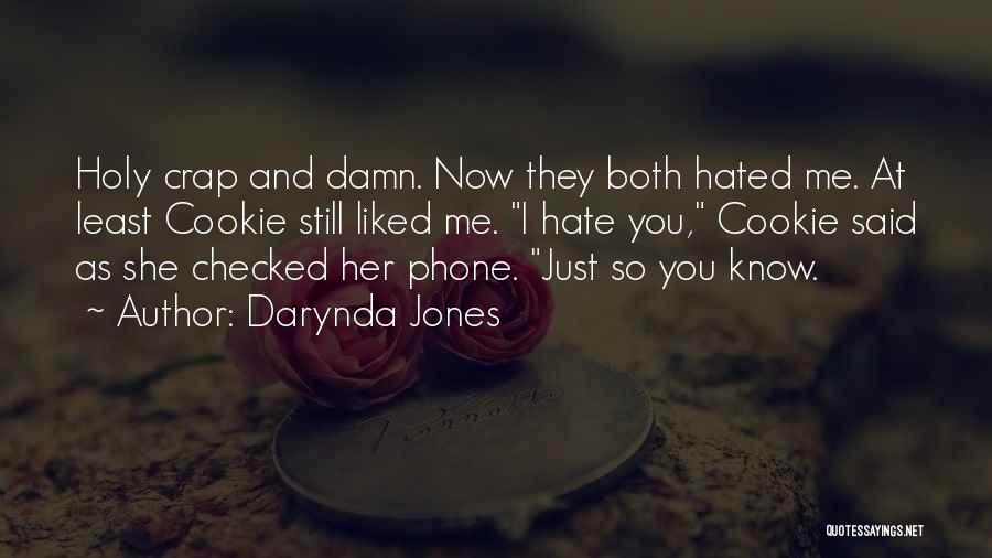 Darynda Jones Quotes: Holy Crap And Damn. Now They Both Hated Me. At Least Cookie Still Liked Me. I Hate You, Cookie Said