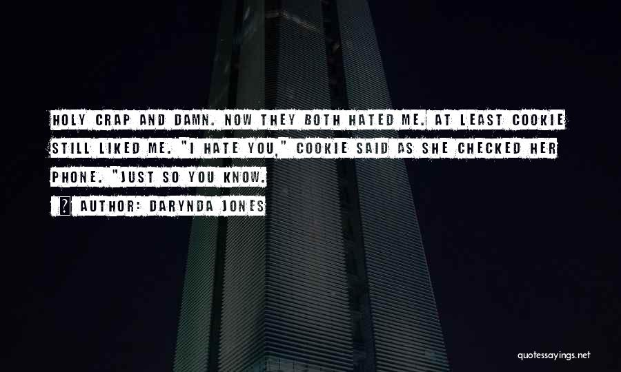 Darynda Jones Quotes: Holy Crap And Damn. Now They Both Hated Me. At Least Cookie Still Liked Me. I Hate You, Cookie Said