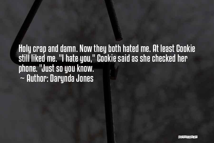 Darynda Jones Quotes: Holy Crap And Damn. Now They Both Hated Me. At Least Cookie Still Liked Me. I Hate You, Cookie Said