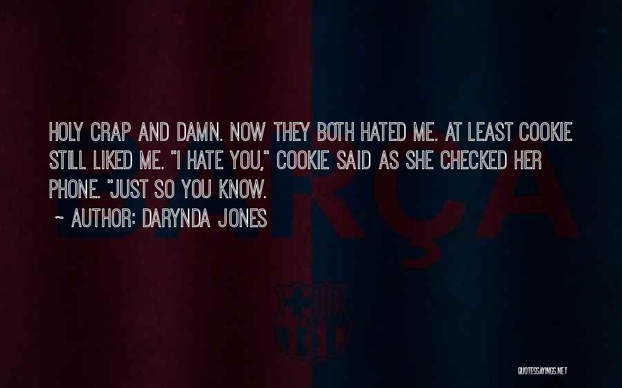 Darynda Jones Quotes: Holy Crap And Damn. Now They Both Hated Me. At Least Cookie Still Liked Me. I Hate You, Cookie Said