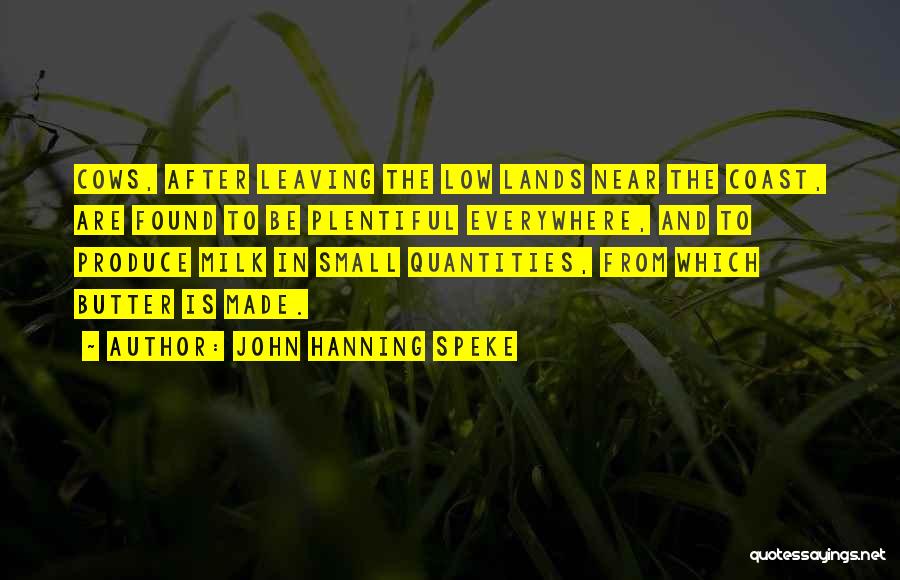 John Hanning Speke Quotes: Cows, After Leaving The Low Lands Near The Coast, Are Found To Be Plentiful Everywhere, And To Produce Milk In