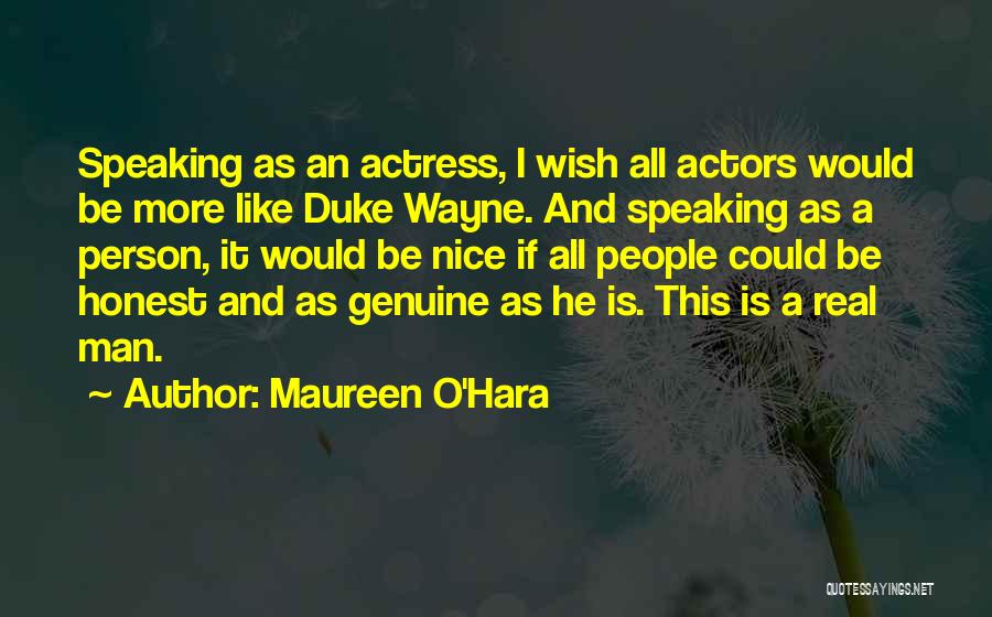 Maureen O'Hara Quotes: Speaking As An Actress, I Wish All Actors Would Be More Like Duke Wayne. And Speaking As A Person, It