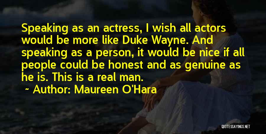 Maureen O'Hara Quotes: Speaking As An Actress, I Wish All Actors Would Be More Like Duke Wayne. And Speaking As A Person, It