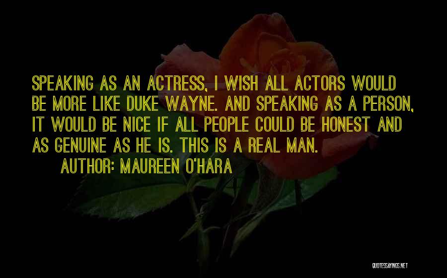 Maureen O'Hara Quotes: Speaking As An Actress, I Wish All Actors Would Be More Like Duke Wayne. And Speaking As A Person, It